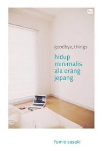Image of goodbye, things : hidup minimalis ala orang jepang